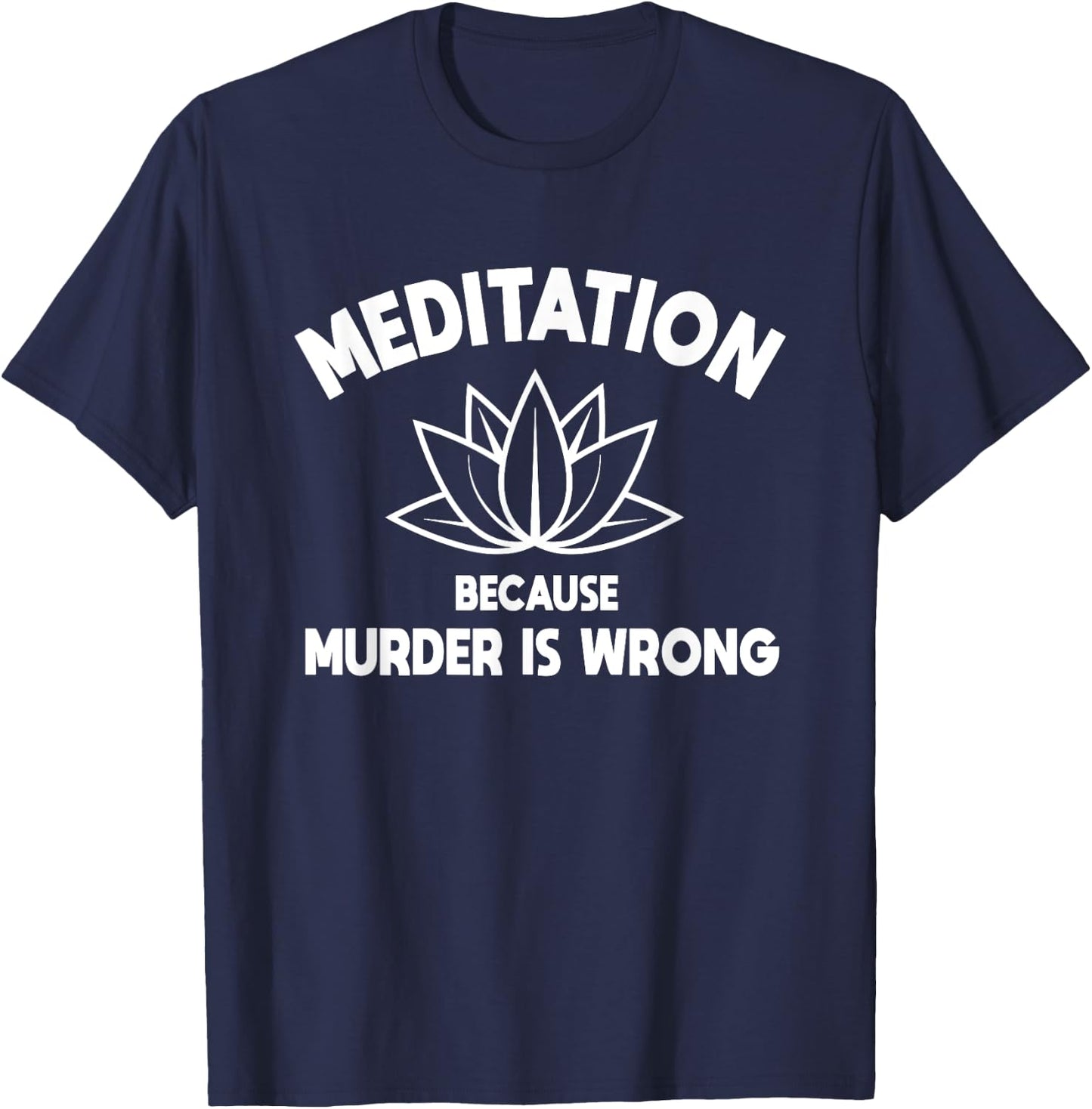 Meditation Because Murder Is Wrong Yoga Practitioner Yogi T-Shirt - T-Shirt | Navy