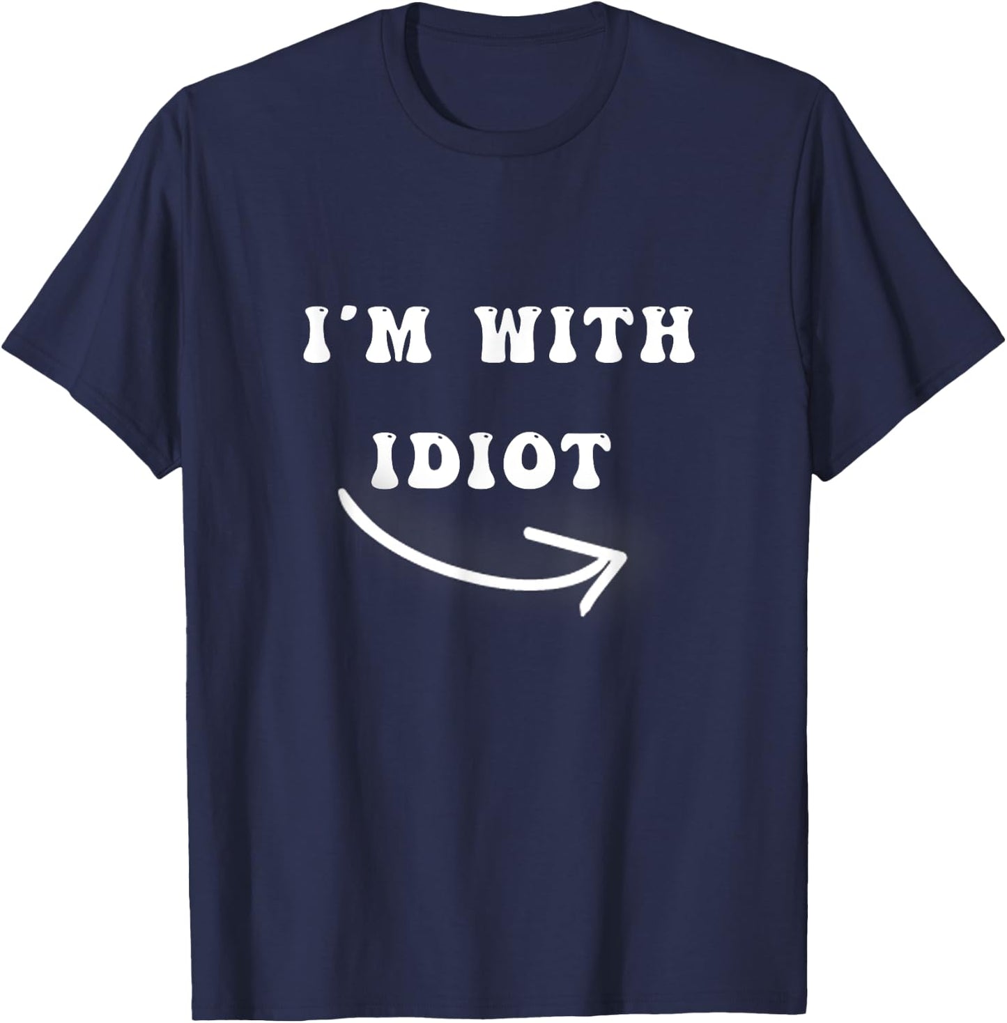 I'm With Idiot Arrow Pointing Right Funny joke Im With Idiot T-Shirt - T-Shirt | Navy