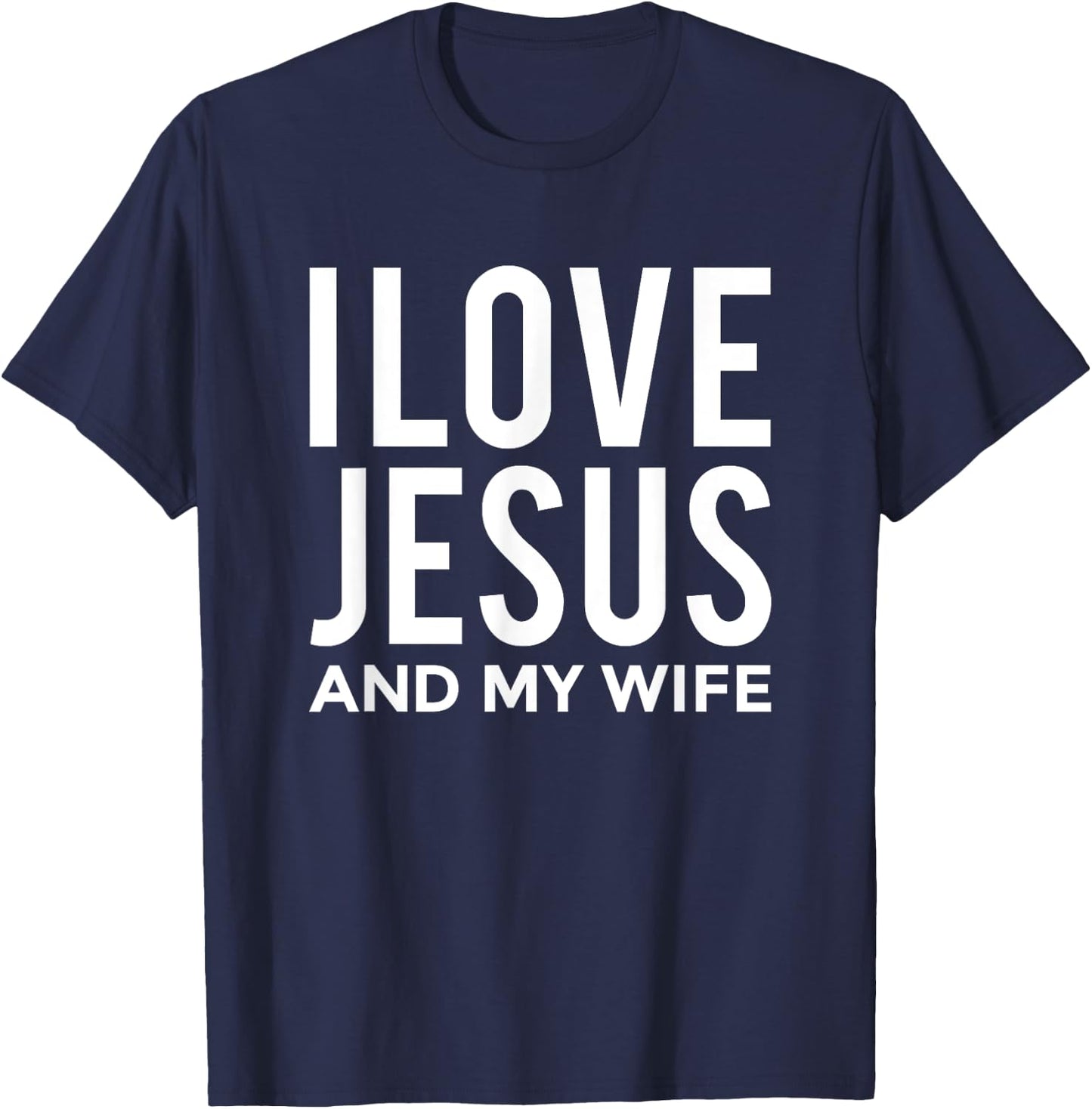 I Love Jesus and my Wife Funny Marriage Message T-Shirt - T-Shirt | Navy