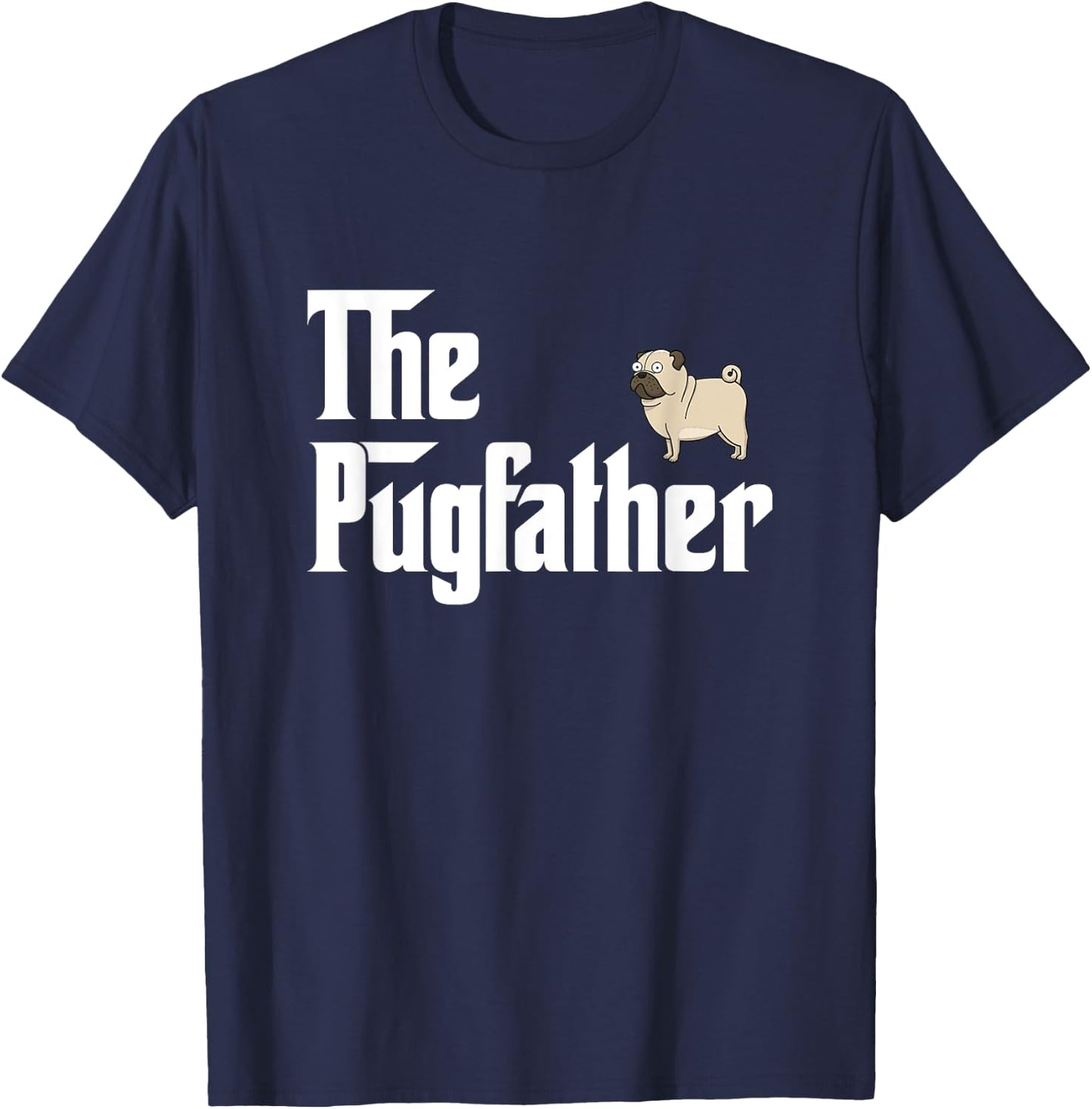 The PugFather T Shirt Funny Pug Lover Gifts For Pug Dads T-Shirt - T-Shirt | Navy