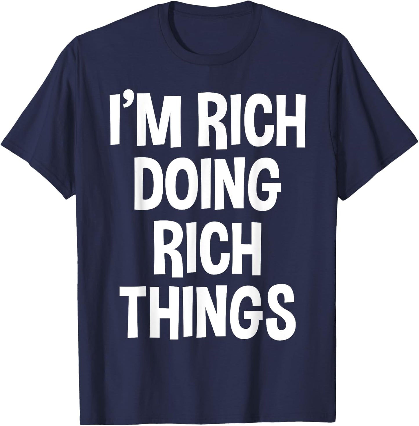 Rich Funny Joke Lover Birthday Designs I'm Rich Doing Rich Things Funny Saying -Adults -Kids Black Small Polyester 100% Short Sleeve T-Shirt - T-Shirt | Navy