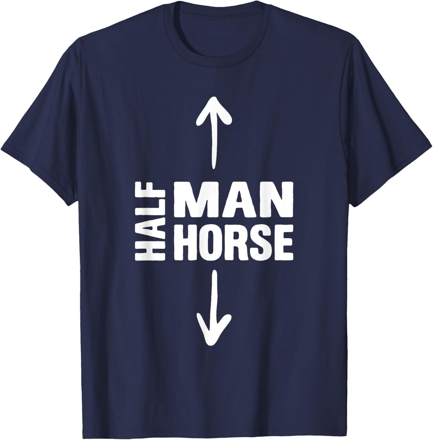 Half Man Half Horse Funny Horse Lovers Apparel T-Shirt - T-Shirt | Navy