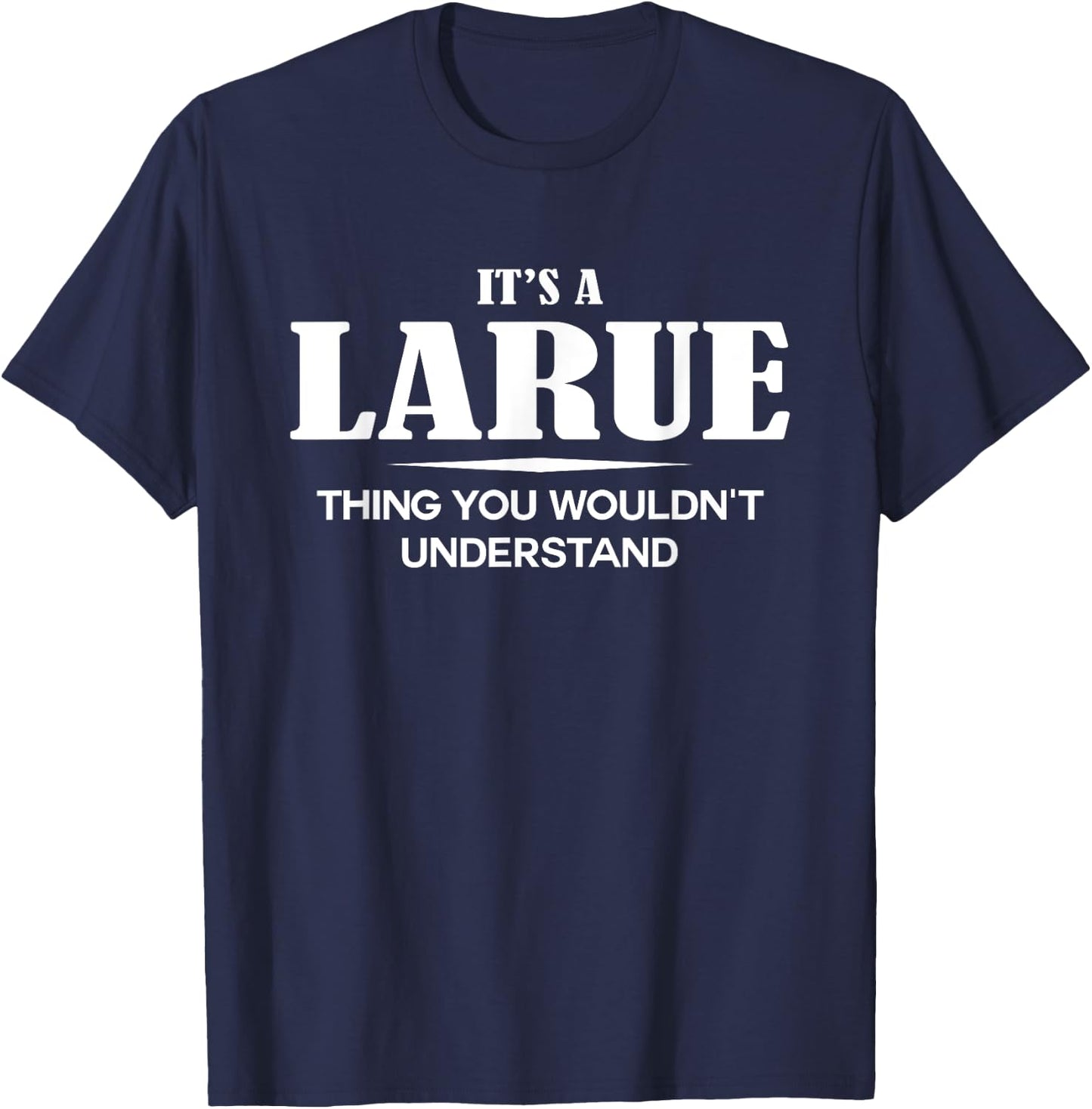 It's A LARUE Thing You Wouldn't Understand LARUE Name T-Shirt - T-Shirt | Navy