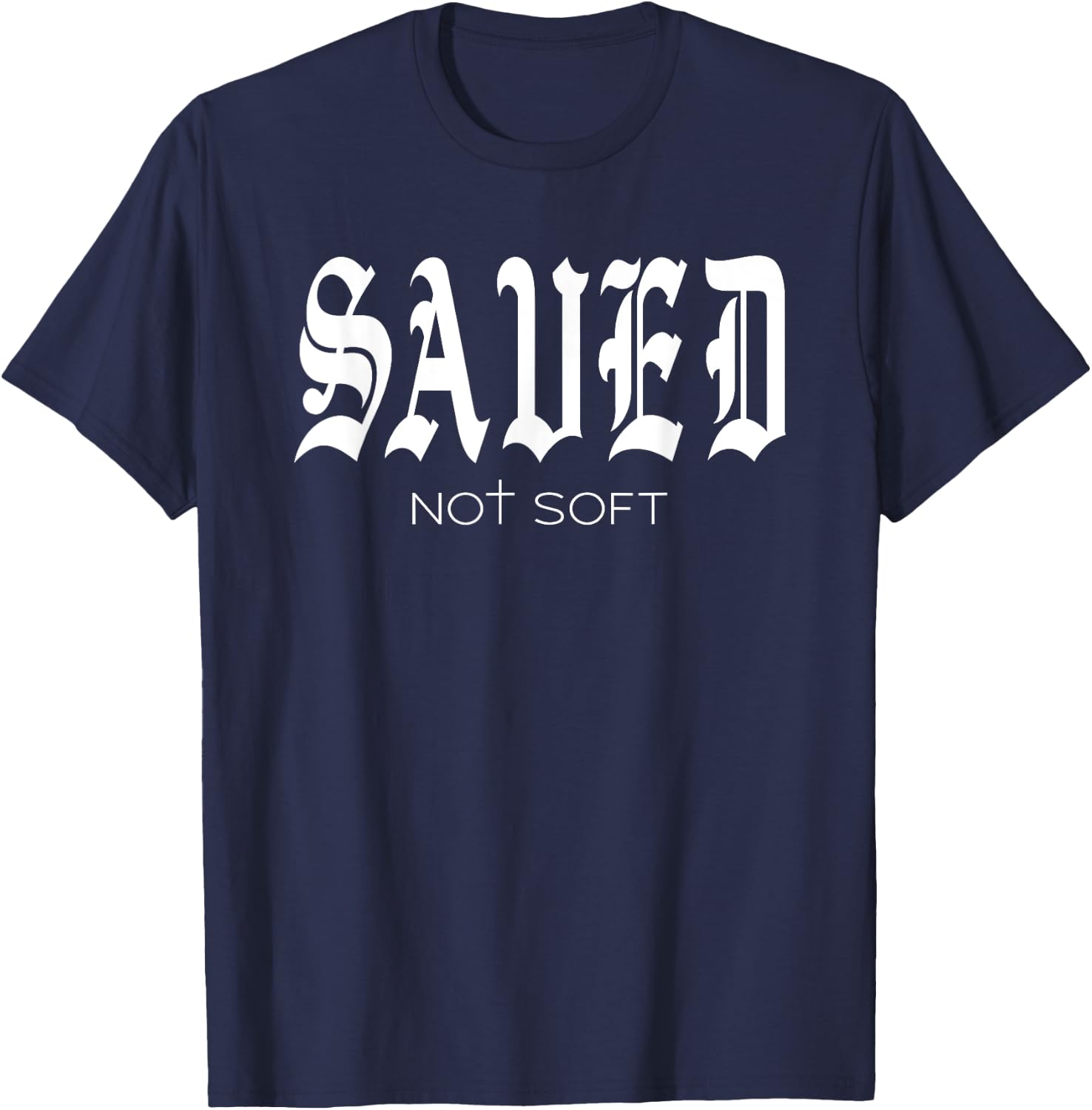 Saved Not Soft - Novelty Salvation T-Shirt - T-Shirt | Navy