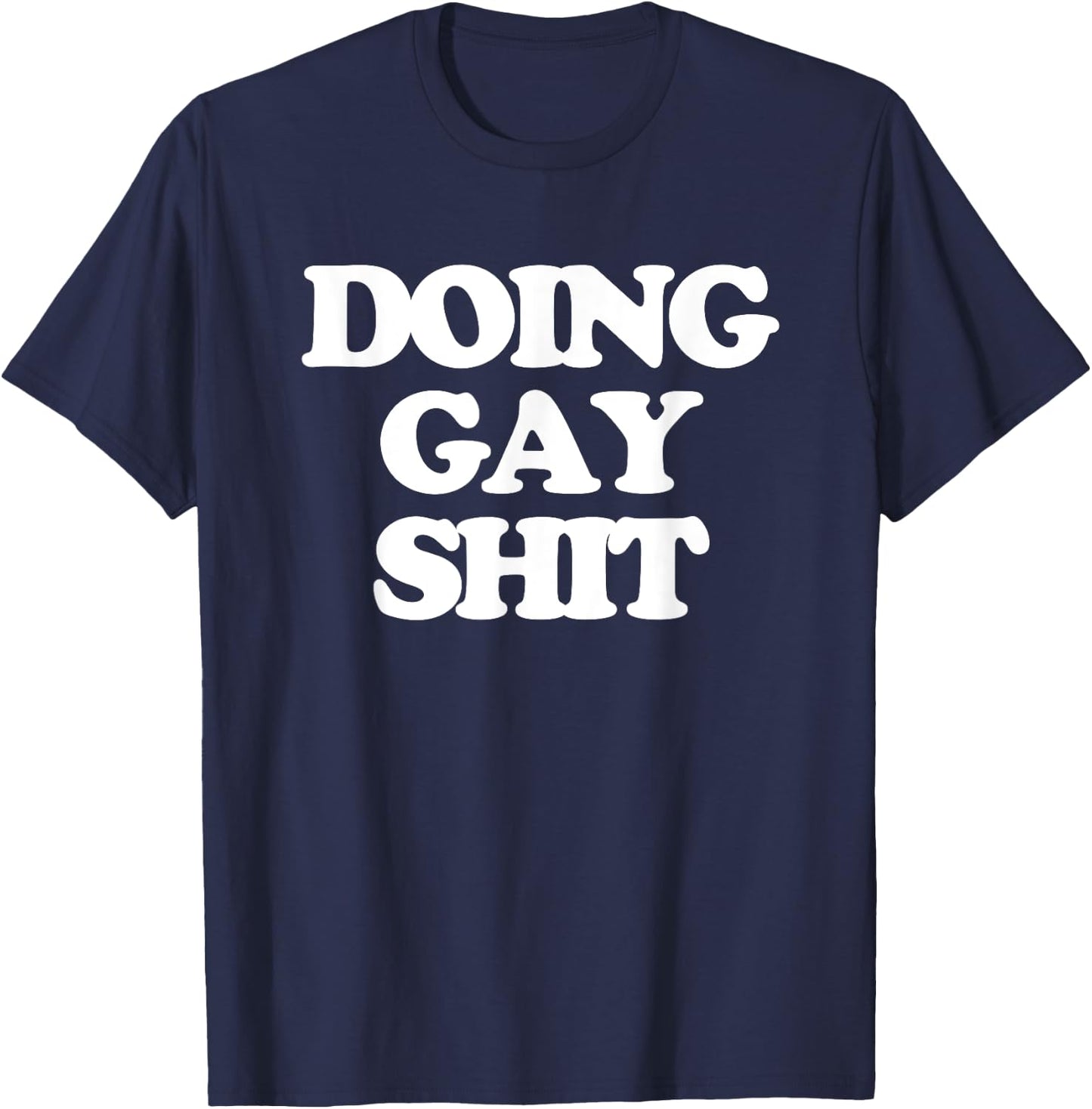 Doing Gay Shit - Funny Saying Sarcastic Gay Pride LGBTQ+ Gay T-Shirt - T-Shirt | Navy