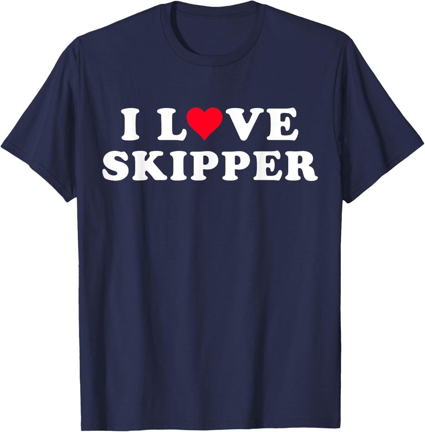 I Love Skipper Matching Girlfriend & Boyfriend Skipper Name T-Shirt - T-Shirt | Navy