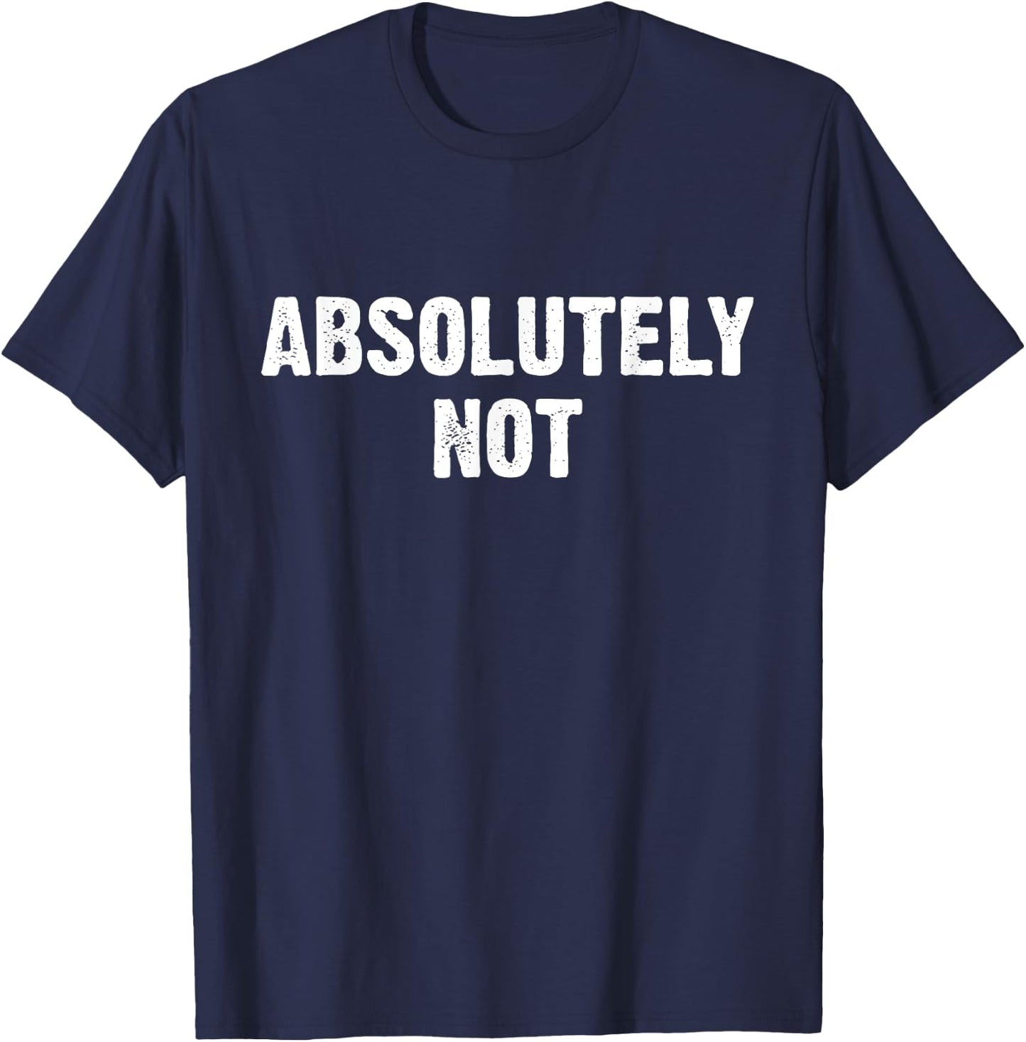 Absolutely Not T-Shirt - T-Shirt | Navy