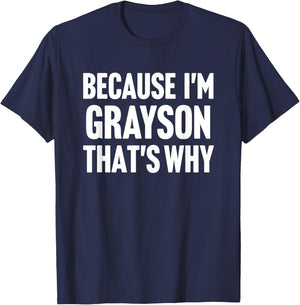 Because I'm Grayson That's Why Am Personalized Name T-Shirt - T-Shirt | Navy
