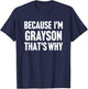 Because I'm Grayson That's Why Am Personalized Name T-Shirt - T-Shirt | Navy