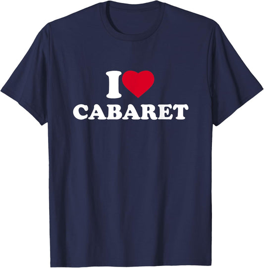 I Love Cabaret I Heart Cabaret Lover T-Shirt - T-Shirt | Navy