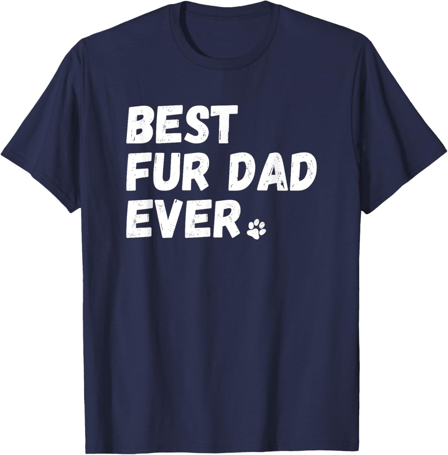 Best Fur Dad Ever Shirt Dog or Cat Lover Father's Day Gift T-Shirt - T-Shirt | Navy