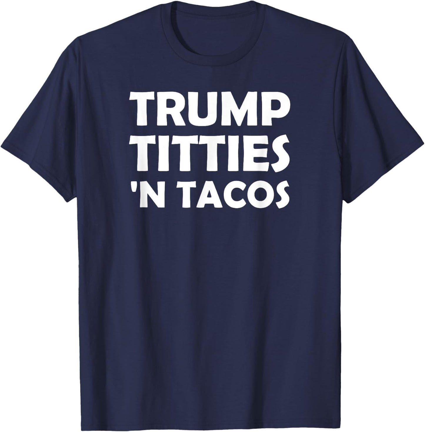 Funny Trump Titties 'N Tacos T-Shirt - T-Shirt | Navy