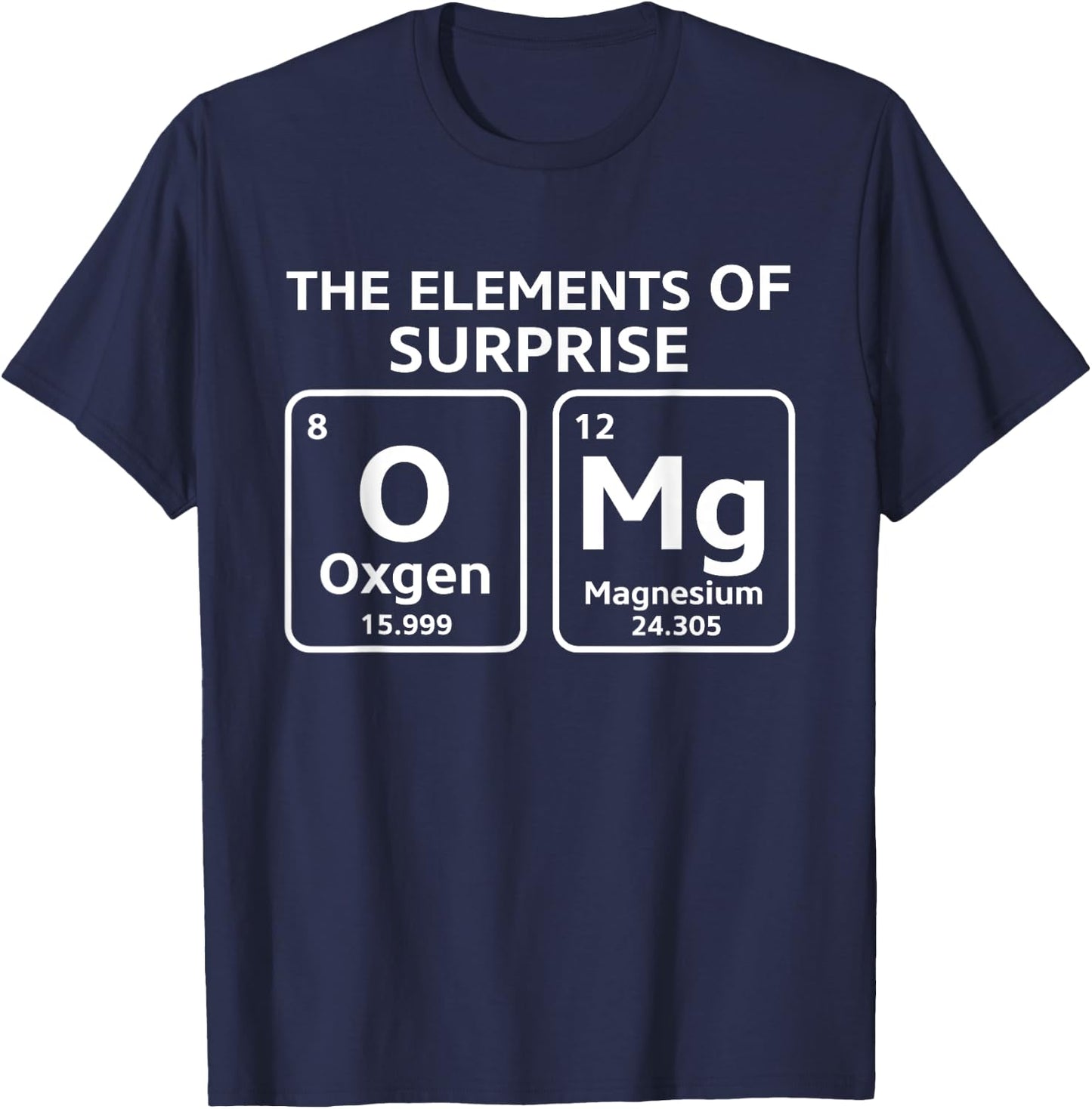 OMg The Element Of Surprise Funny Periodic Table T-Shirt - T-Shirt | Navy