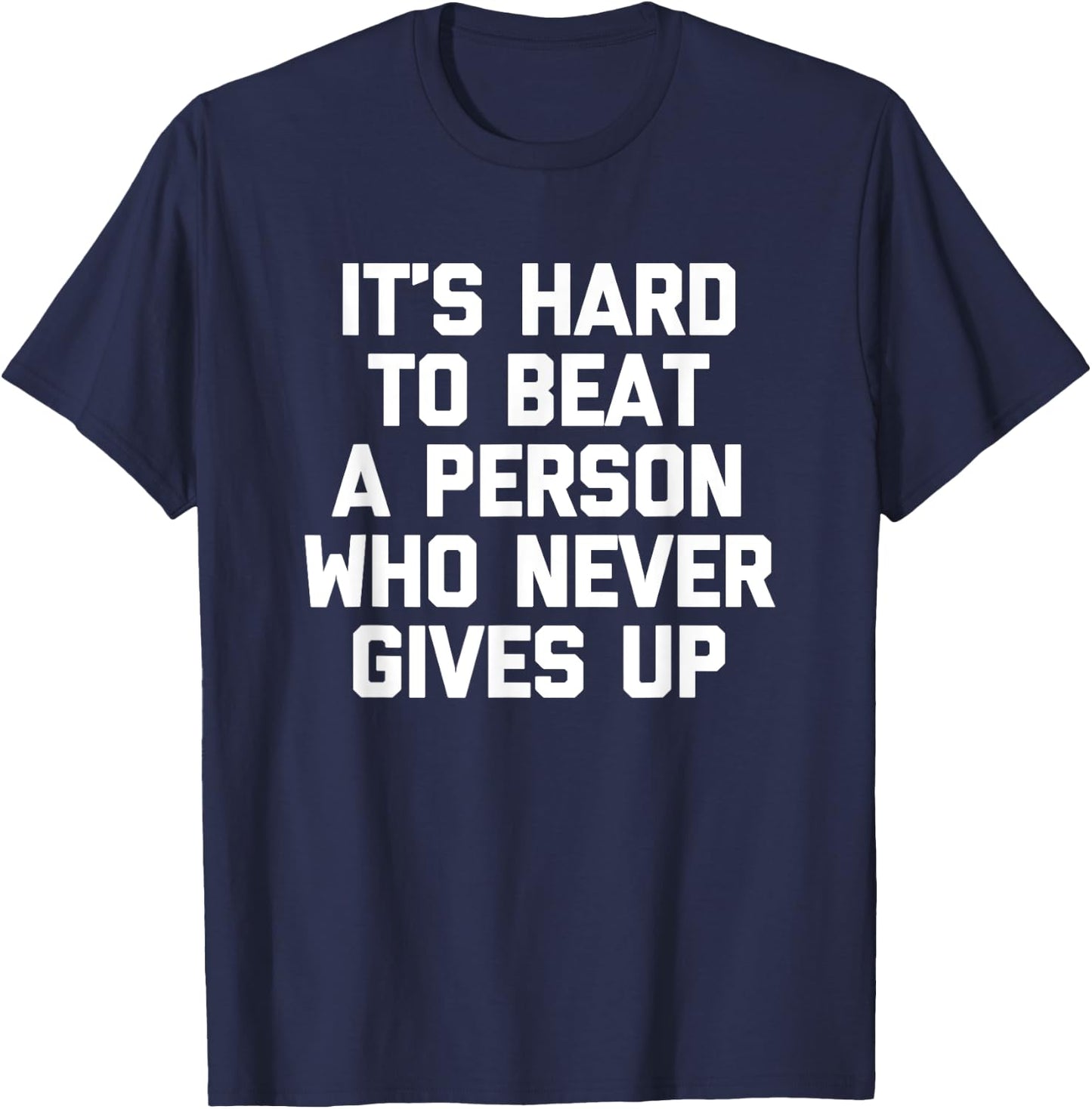 It's Hard To Beat A Person Who Never Gives Up Funny T-Shirt - T-Shirt | Navy
