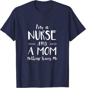 Funny Nursing Shirt I'm A Nurse and A Mom Nothings Scares Me T-Shirt - T-Shirt | Navy