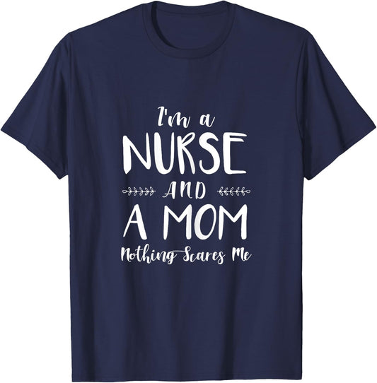 Funny Nursing Shirt I'm A Nurse and A Mom Nothings Scares Me T-Shirt - T-Shirt | Navy