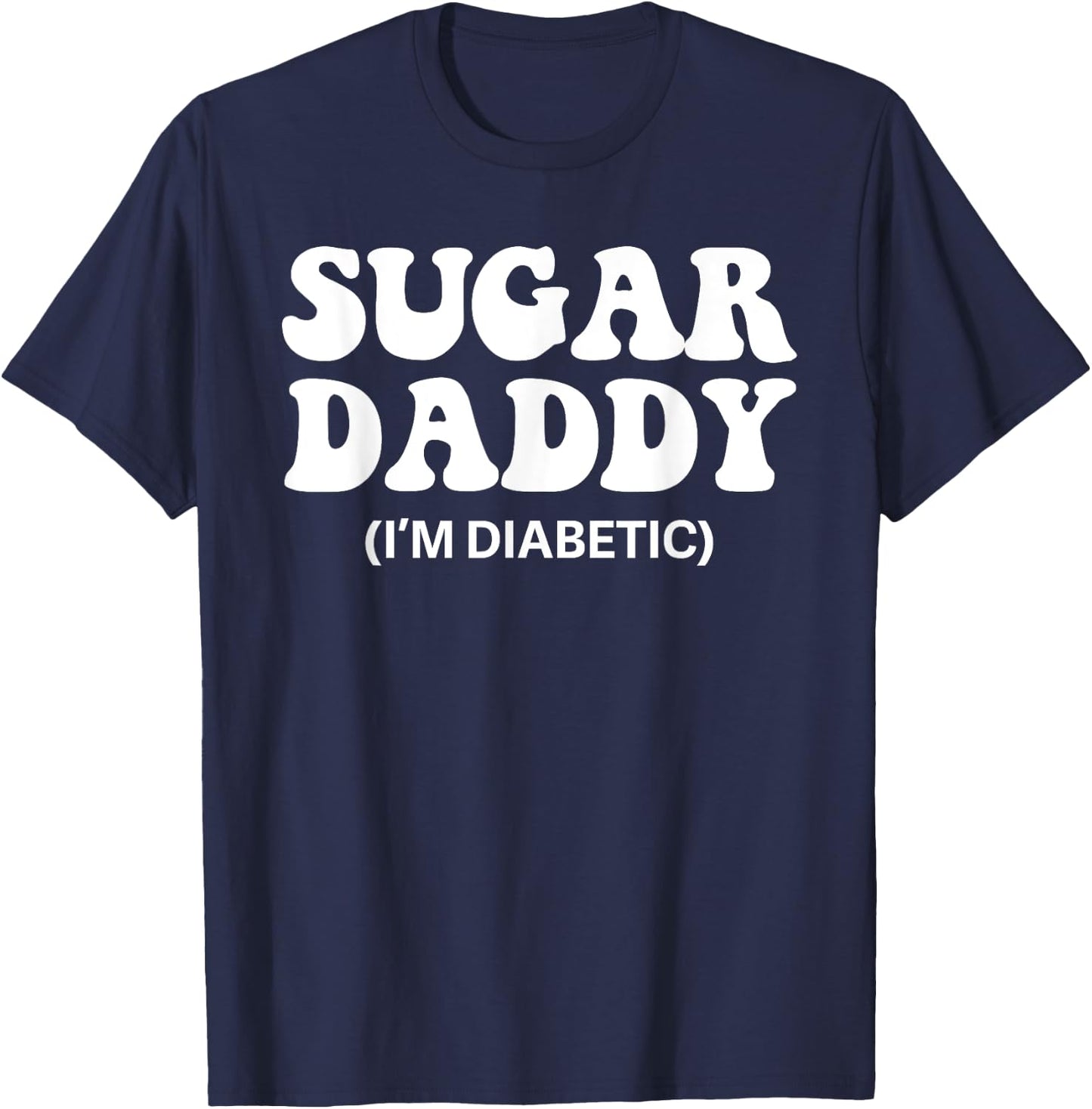 Funny Shirts for Diabetes, Diabetic Dad Gifts Sugar Daddy T-Shirt - T-Shirt | Navy