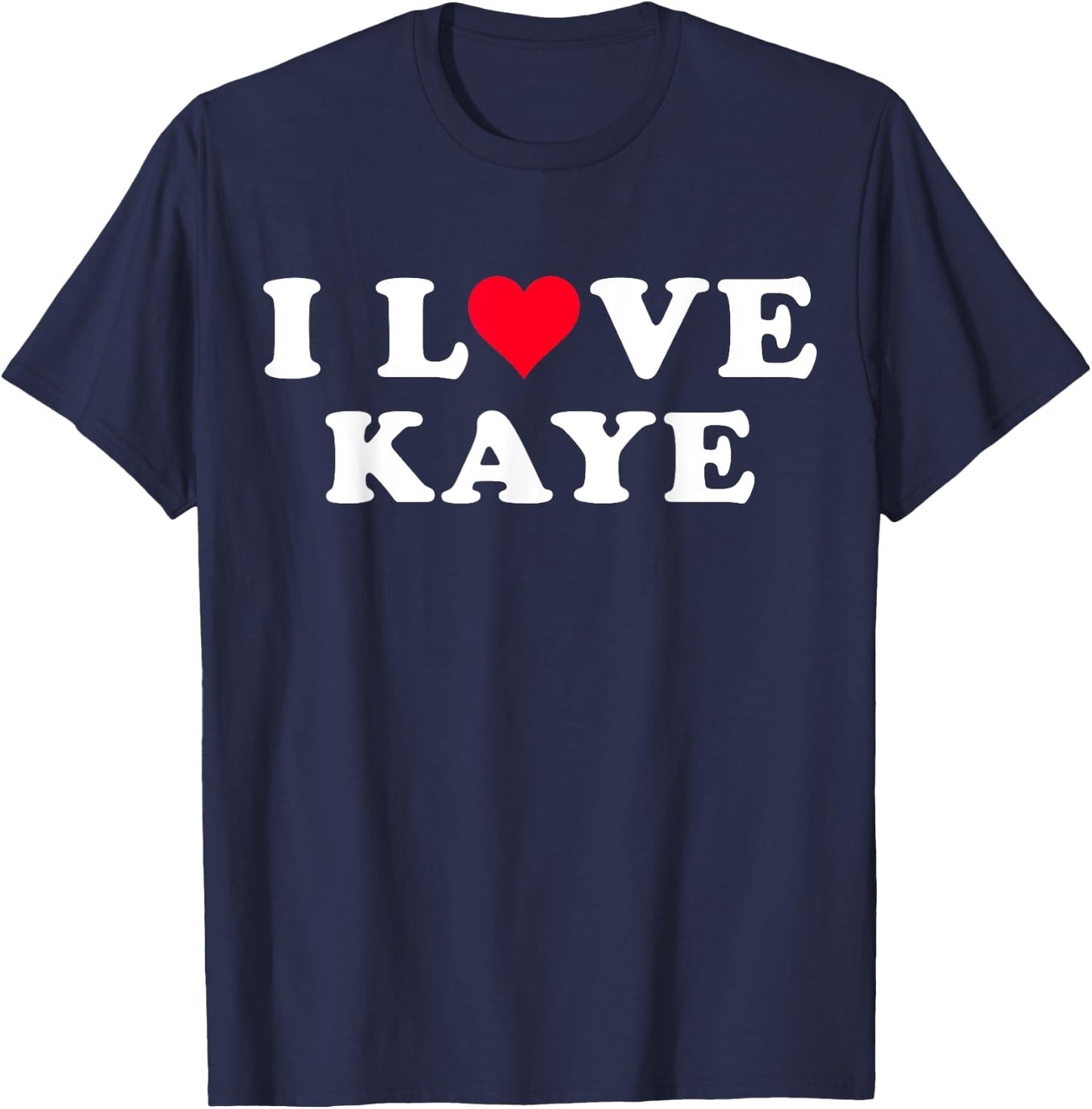 I Love Kaye Matching Girlfriend & Boyfriend Kaye Name T-Shirt - T-Shirt | Navy