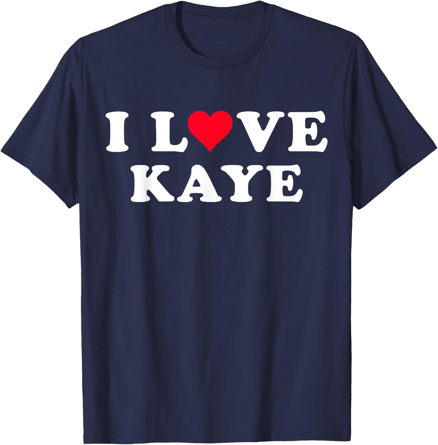 I Love Kaye Matching Girlfriend & Boyfriend Kaye Name T-Shirt - T-Shirt | Navy