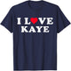 I Love Kaye Matching Girlfriend & Boyfriend Kaye Name T-Shirt - T-Shirt | Navy