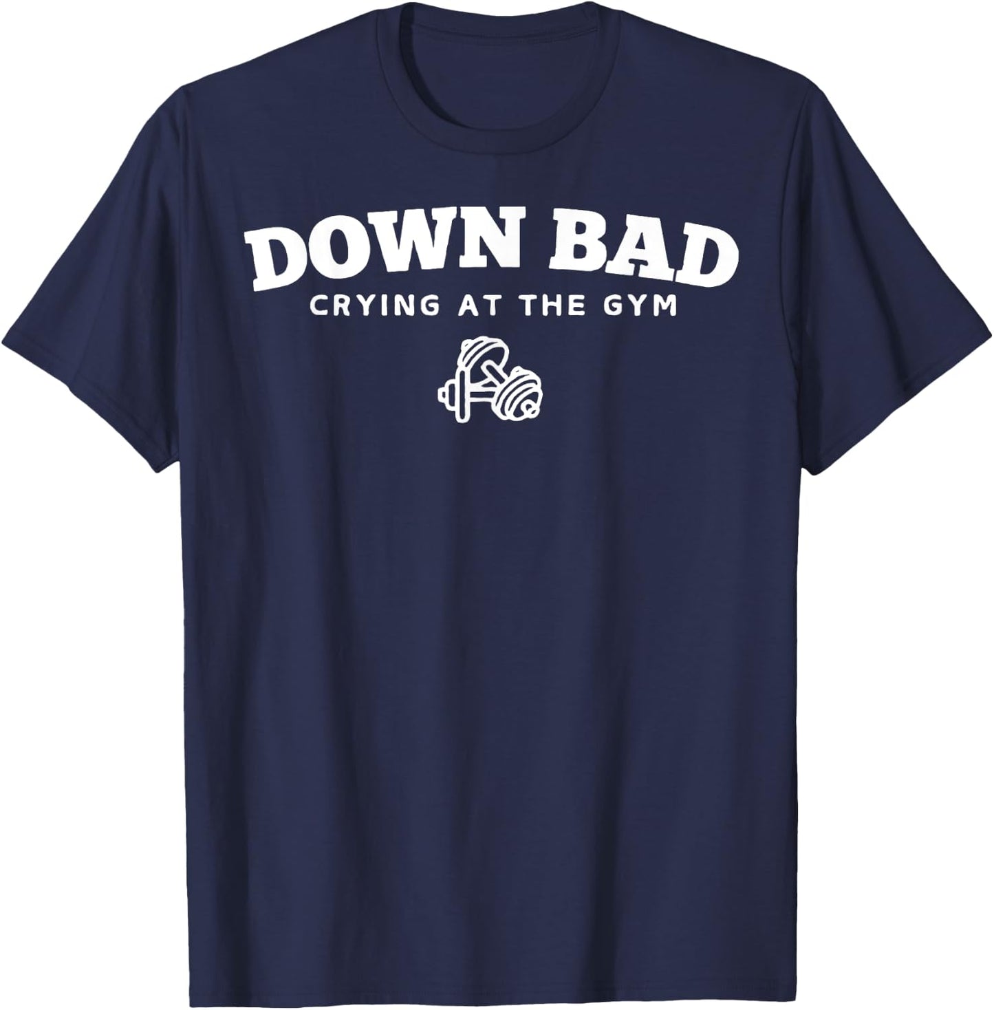 Down Bad Crying At The Gym T-Shirt - T-Shirt | Navy