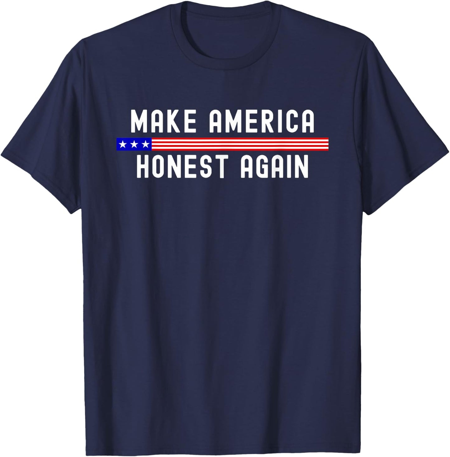 Make America Honest Again Funny USA Patriotic Party T-Shirt - T-Shirt | Navy