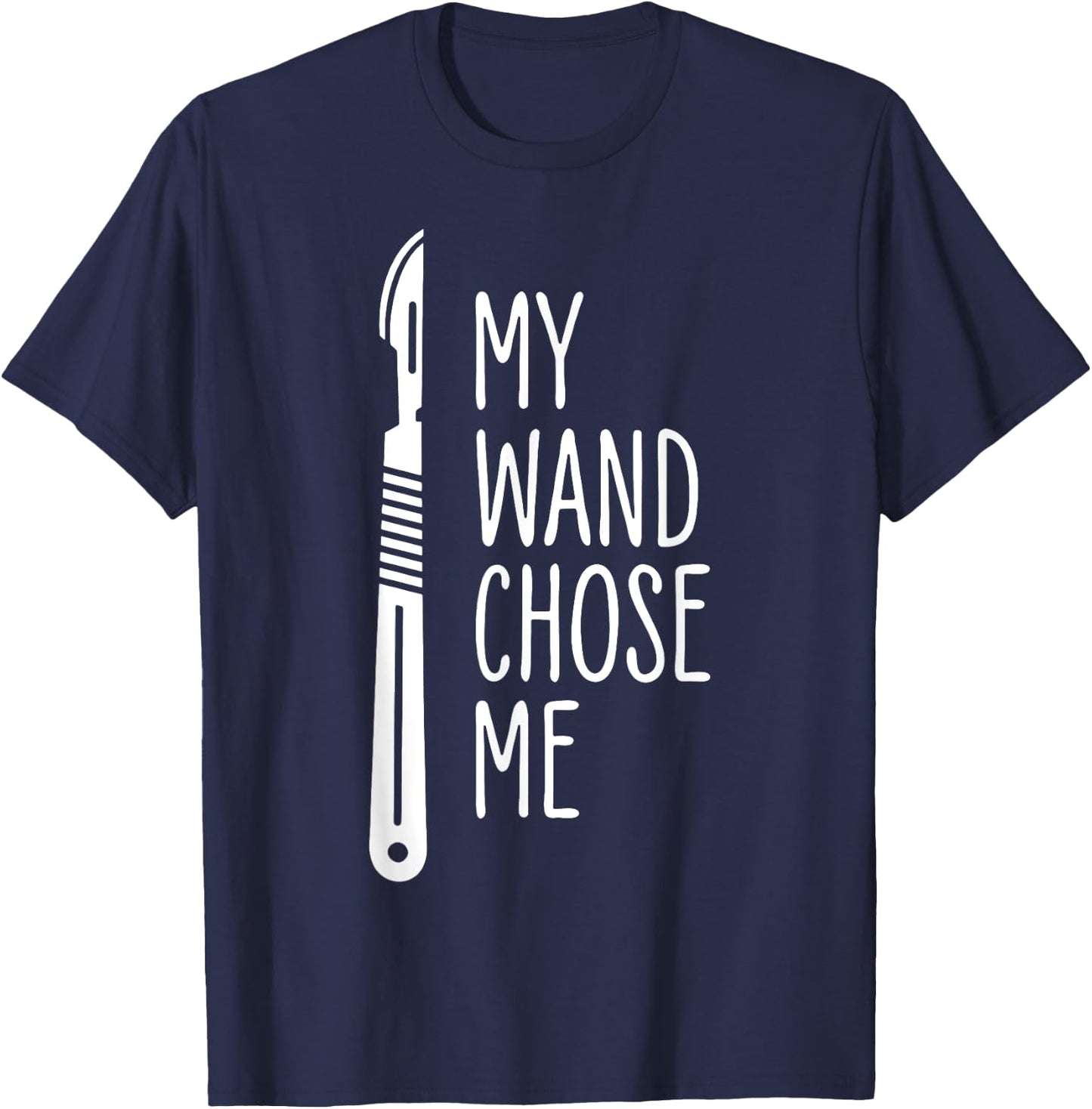 My Wand Chose Me Surgery Surgical Technologist T-Shirt - T-Shirt | Navy
