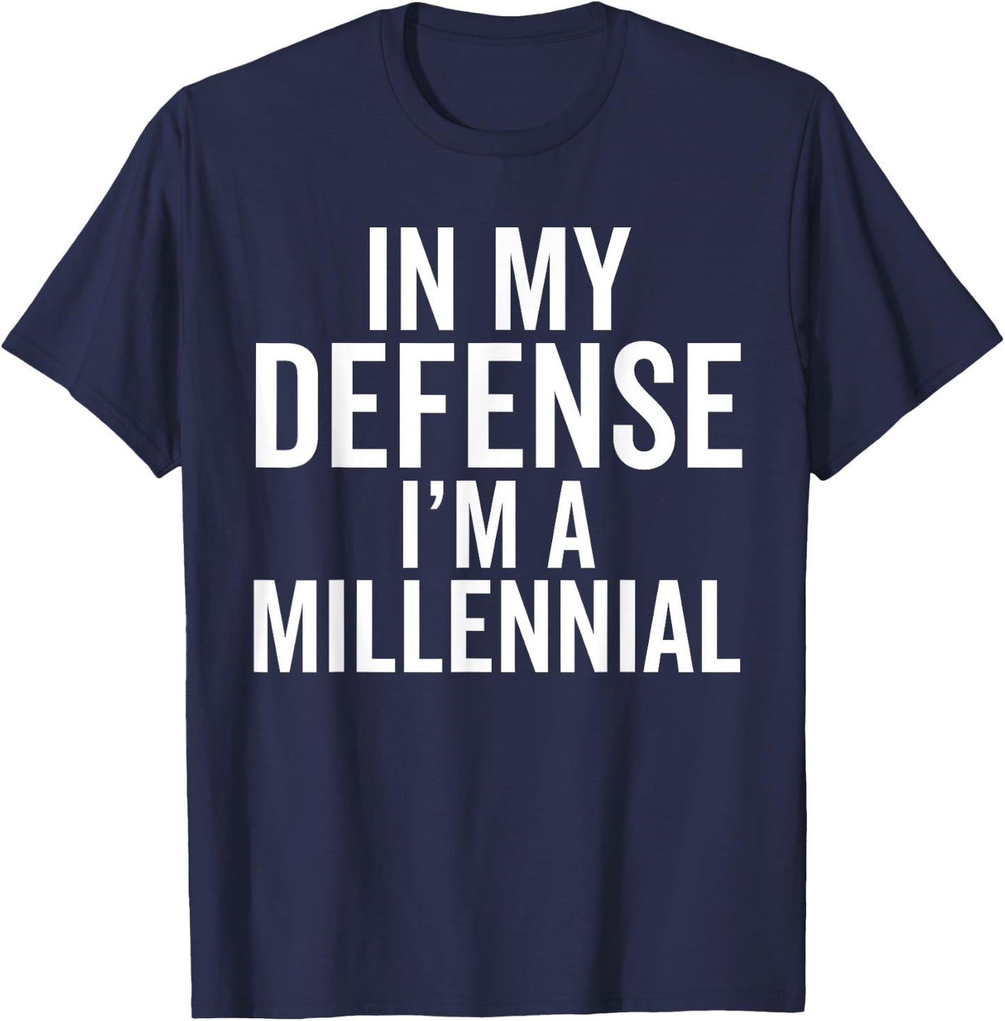 In My Defense, I'm a Millennial Funny Raised In Generation T-Shirt - T-Shirt | Navy