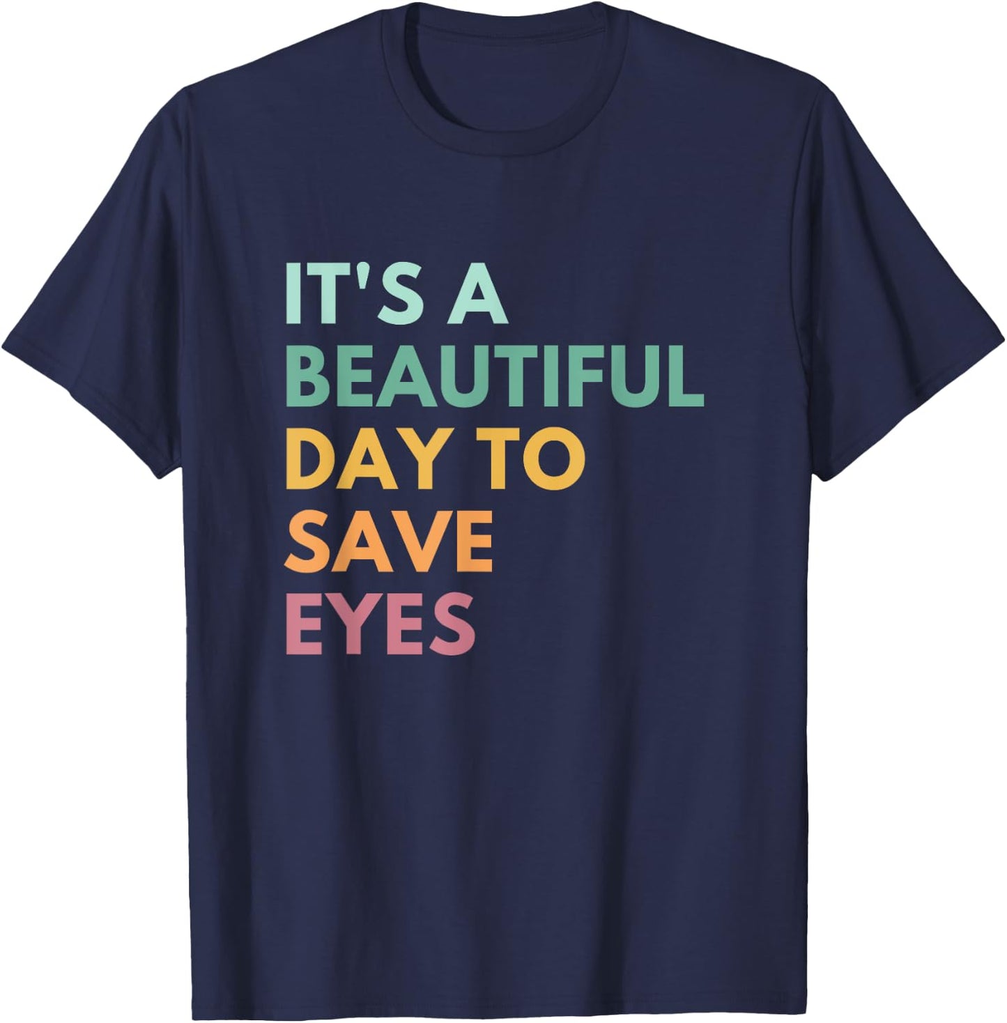 It's A Beautiful Day To Save Eyes T-Shirt - T-Shirt | Navy