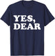Yes Dear Funny Whipped Husband Marriage Valentine's Day T-Shirt - T-Shirt | Navy