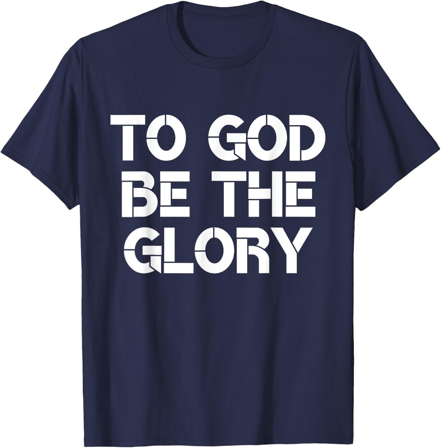 To God Be The Glory Christian Quote T-Shirt - T-Shirt | Navy