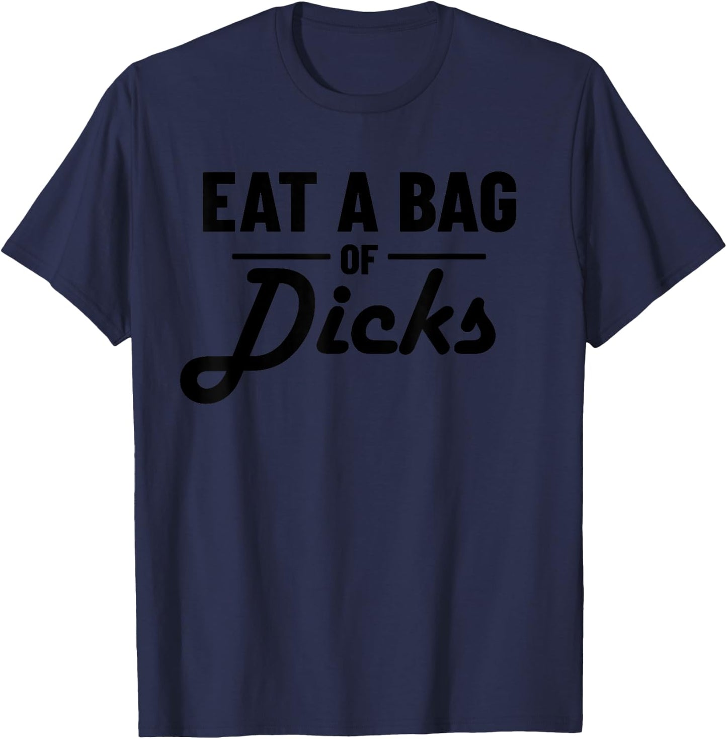 Eat A Bag Of Dicks T-Shirt - T-Shirt | Navy