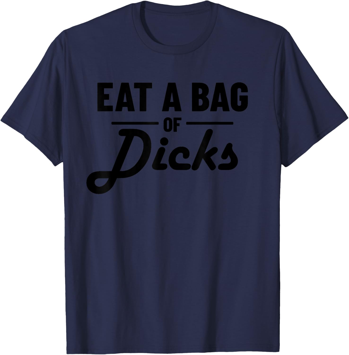 Eat A Bag Of Dicks T-Shirt - T-Shirt | Navy