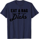 Eat A Bag Of Dicks T-Shirt - T-Shirt | Navy