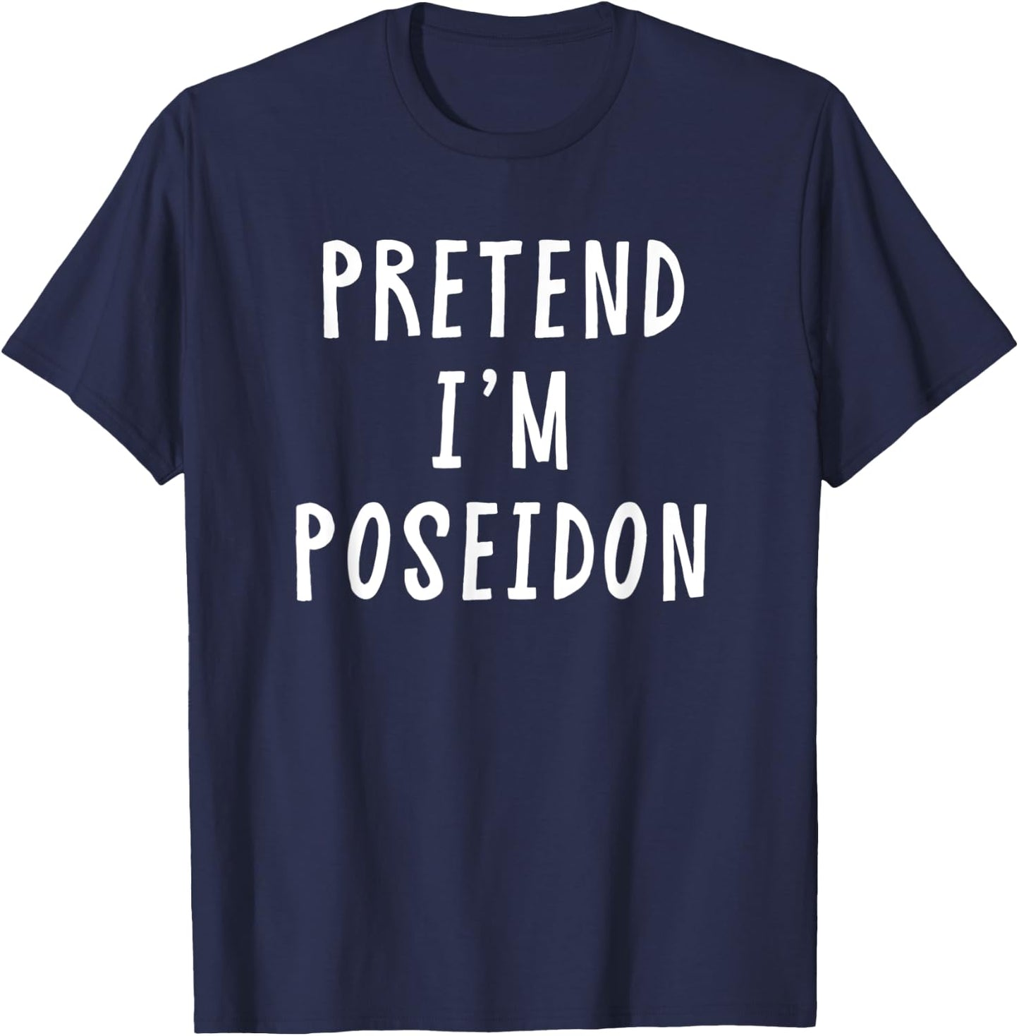 Pretend Im Poseidon Costume Women Men Kids Halloween Costume T-Shirt - T-Shirt | Navy