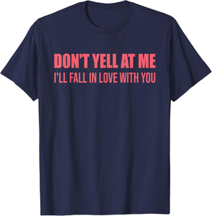 Don't Yell At Me I'll Fall In Love With You Quote T-Shirt - T-Shirt | Navy
