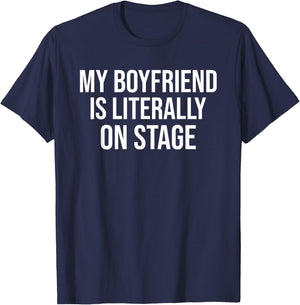 My Boyfriend Is Literally On Stage Funny Concert T-Shirt - T-Shirt | Navy