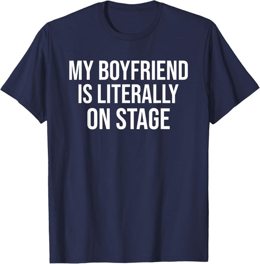 My Boyfriend Is Literally On Stage Funny Concert T-Shirt - T-Shirt | Navy