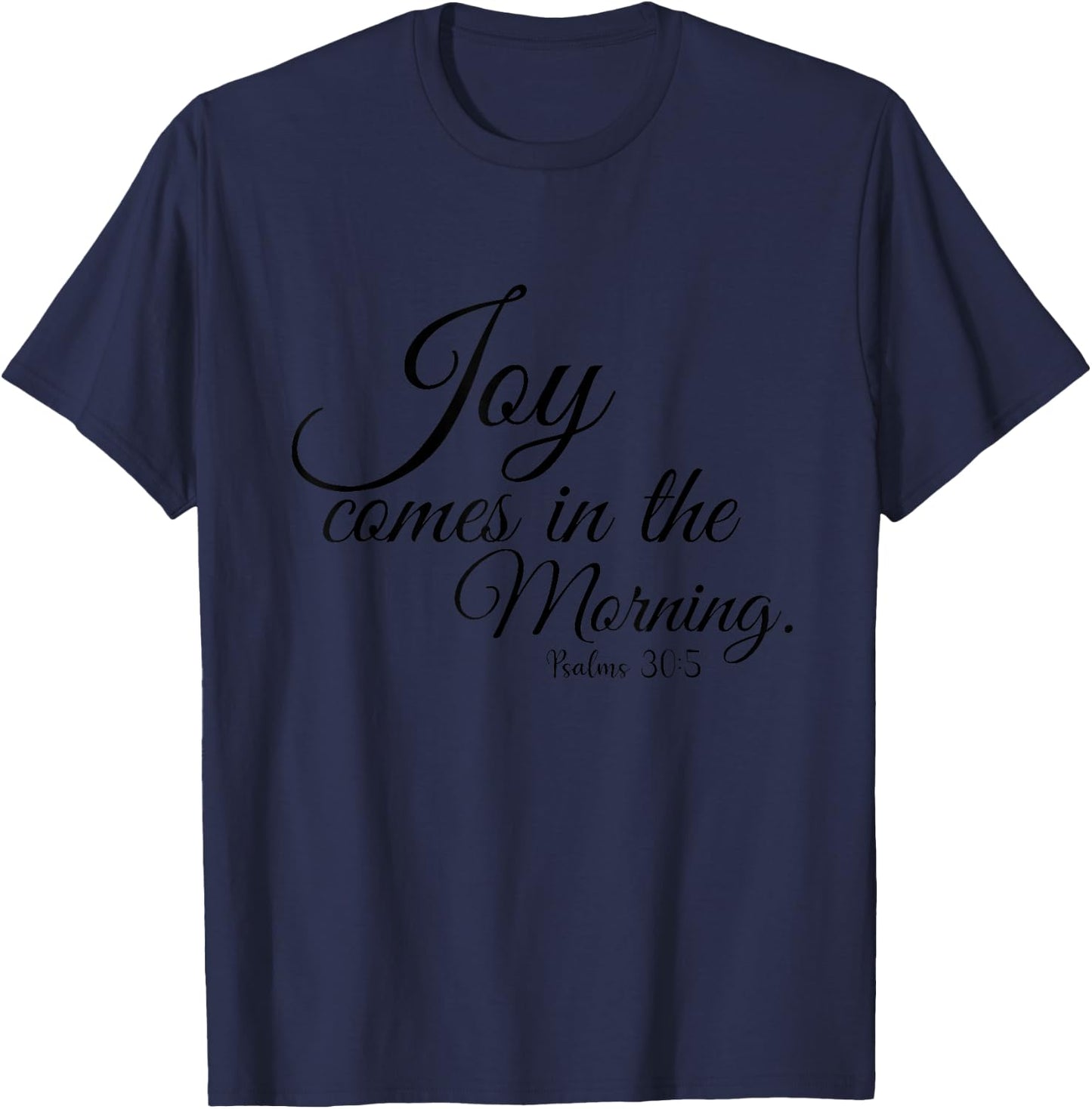 Joy comes in the Morning Psalms 30 Christian Verses Bible T-Shirt - T-Shirt | Navy