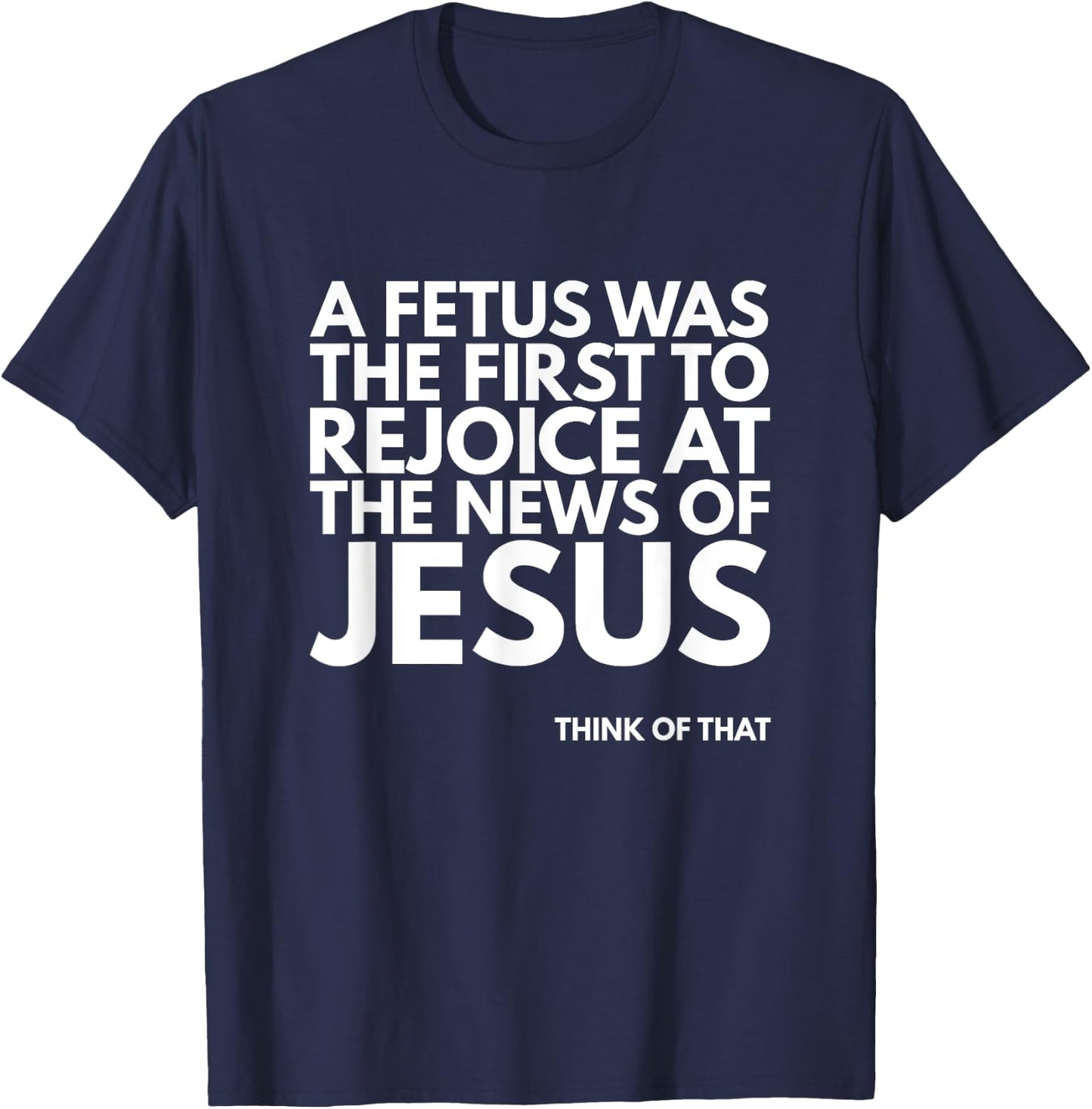Pro-life Fetus Rejoice Jesus News Quote T-Shirt - T-Shirt | Navy