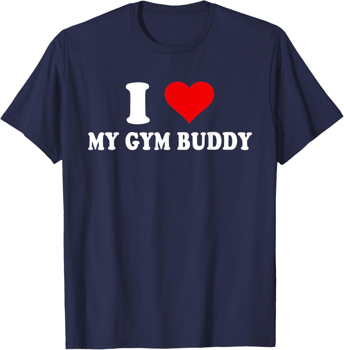 I Love My Gym Buddy T-Shirt - T-Shirt | Navy