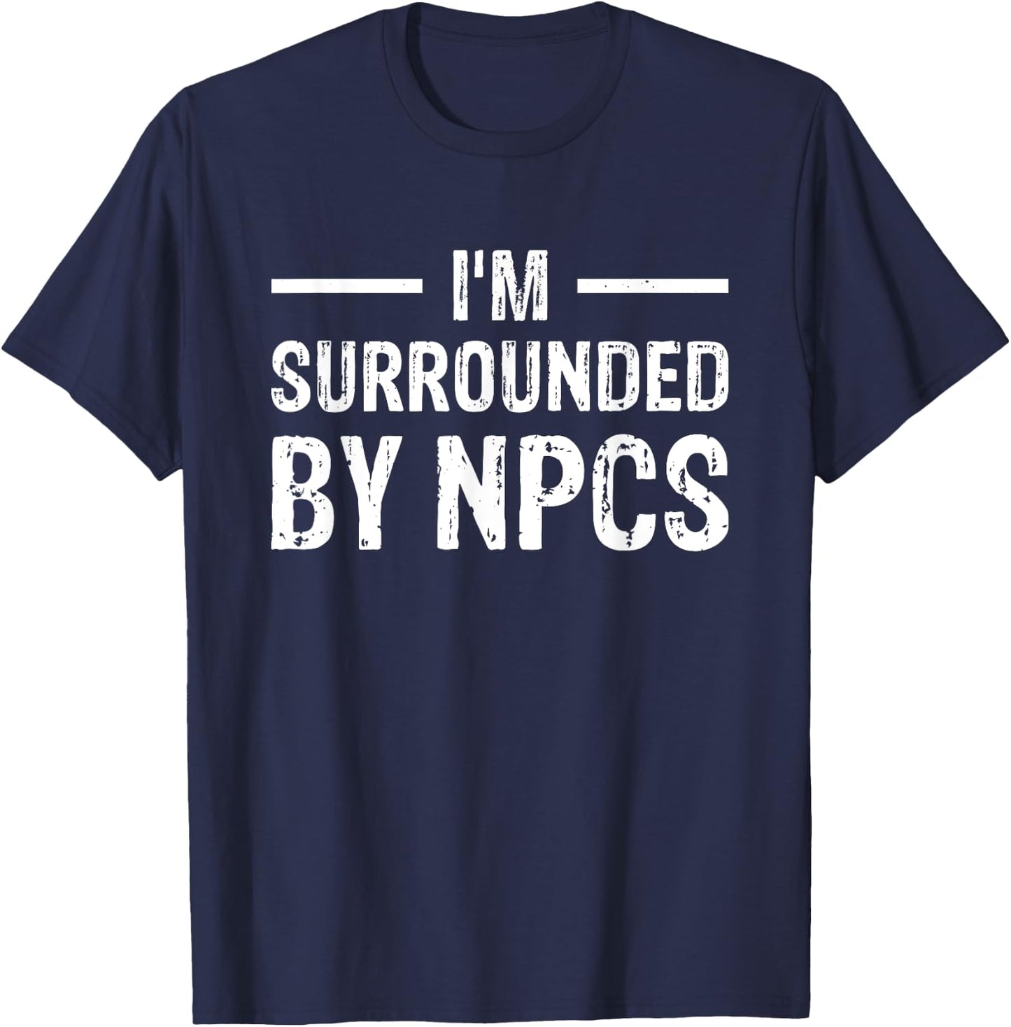 I'm Surrounded by NPCs T-Shirt - T-Shirt | Navy
