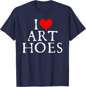 I Love Art Hoes I Heart Art Hoes Funny T-Shirt - T-Shirt | Navy