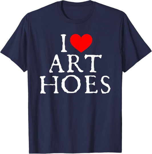 I Love Art Hoes I Heart Art Hoes Funny T-Shirt - T-Shirt | Navy