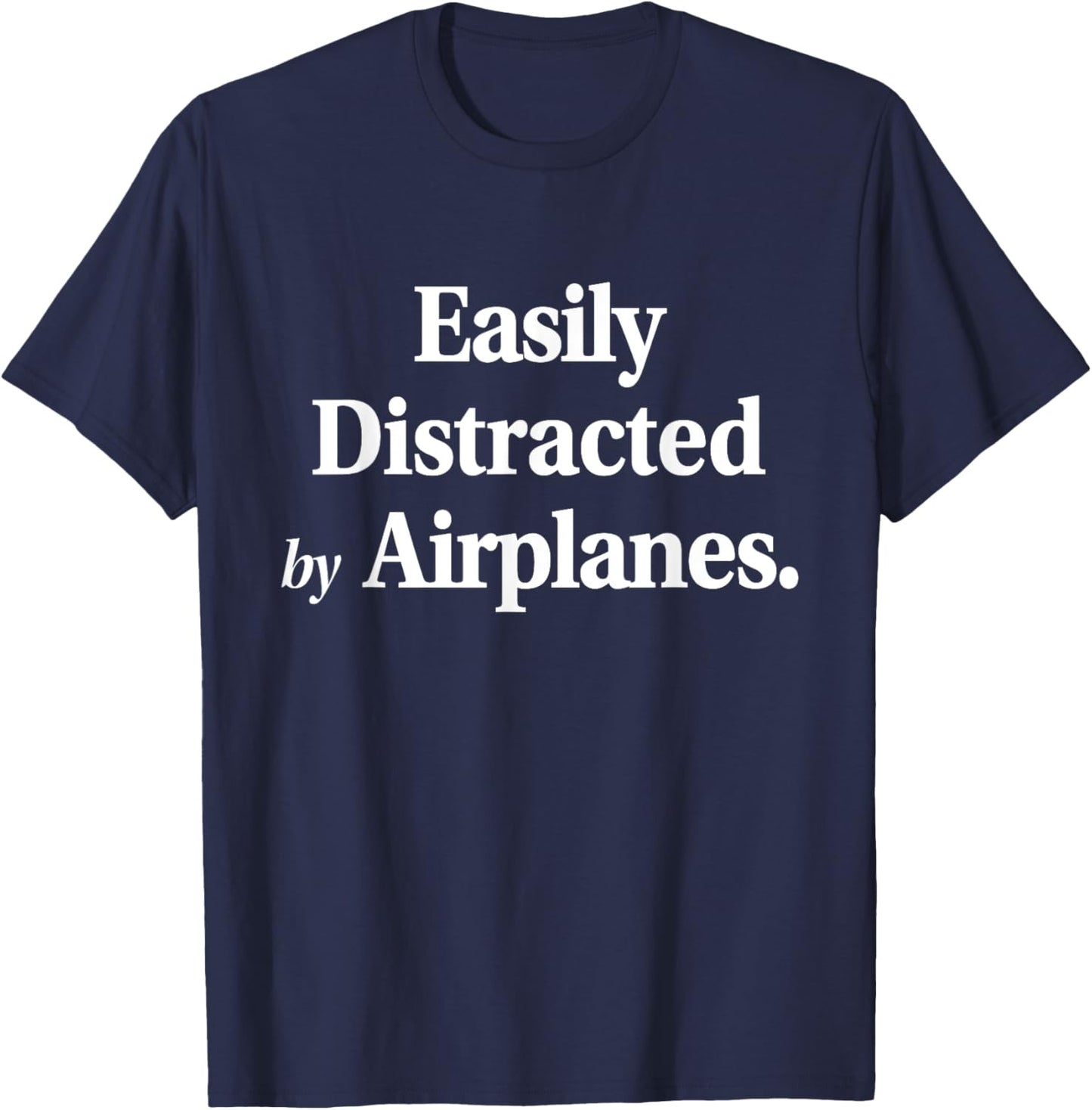 Easily Distracted By Airplanes Funny Plane Lovers Quote T-Shirt - T-Shirt | Navy