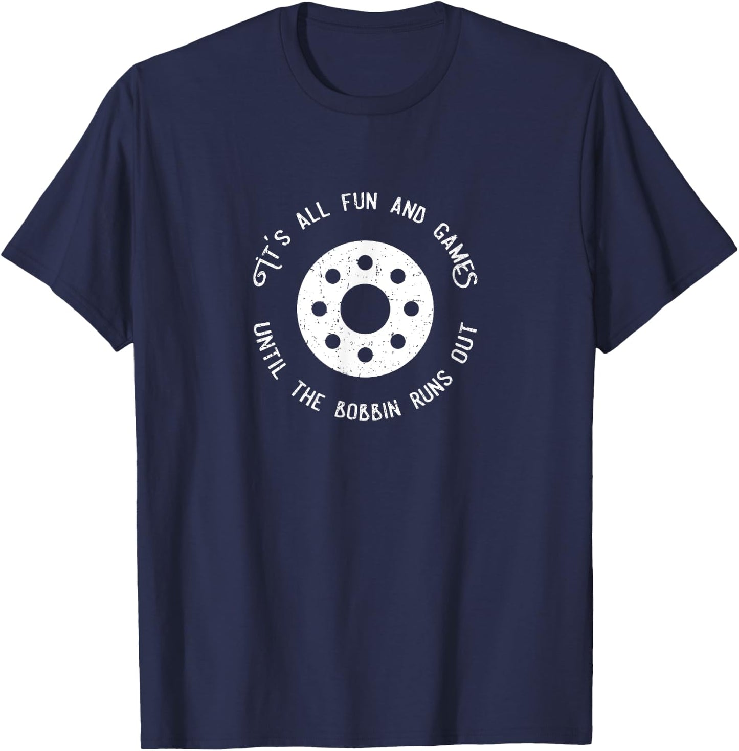 Funny Sewing Design Fun and Games Till the Bobbin Runs Out T-Shirt - T-Shirt | Navy