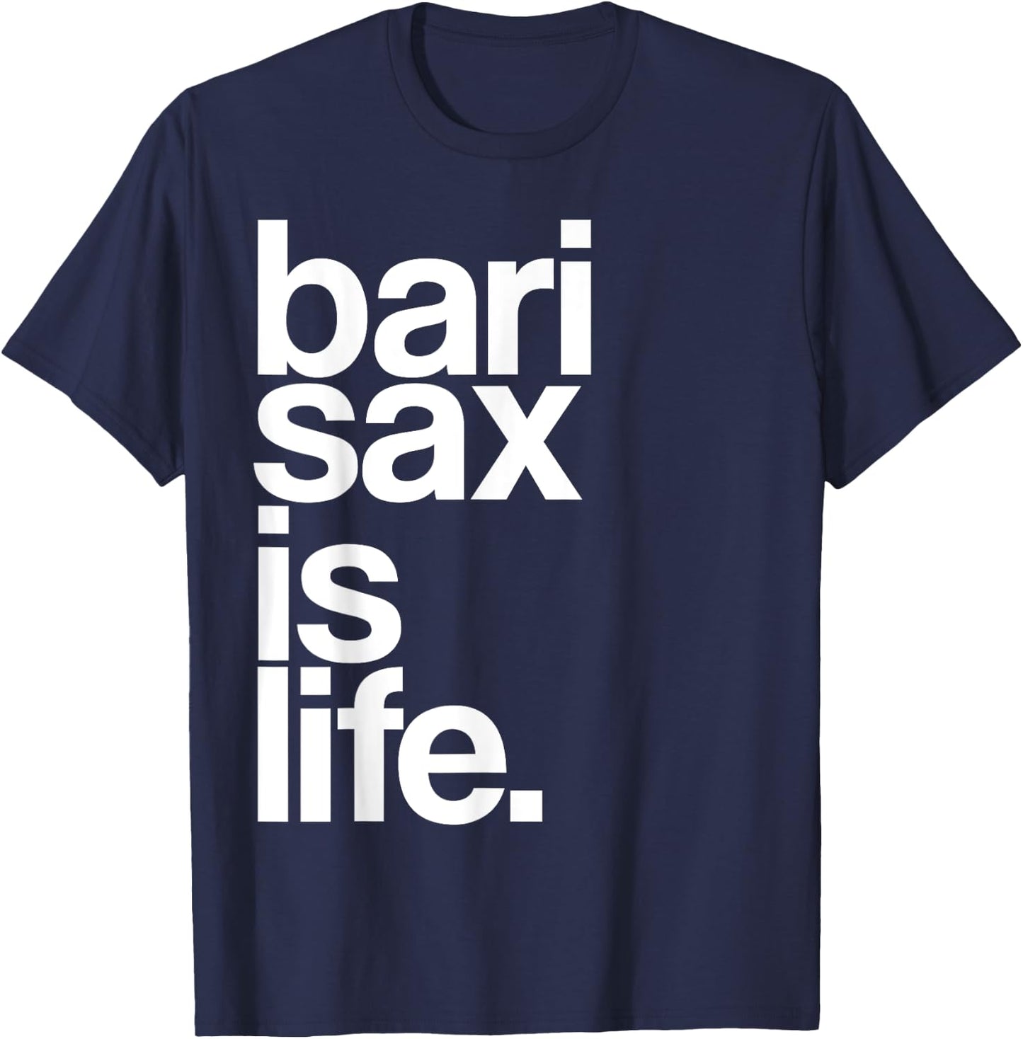 Baritone Saxophone Bari Sax Marching Band Music is Life T-Shirt - T-Shirt | Navy