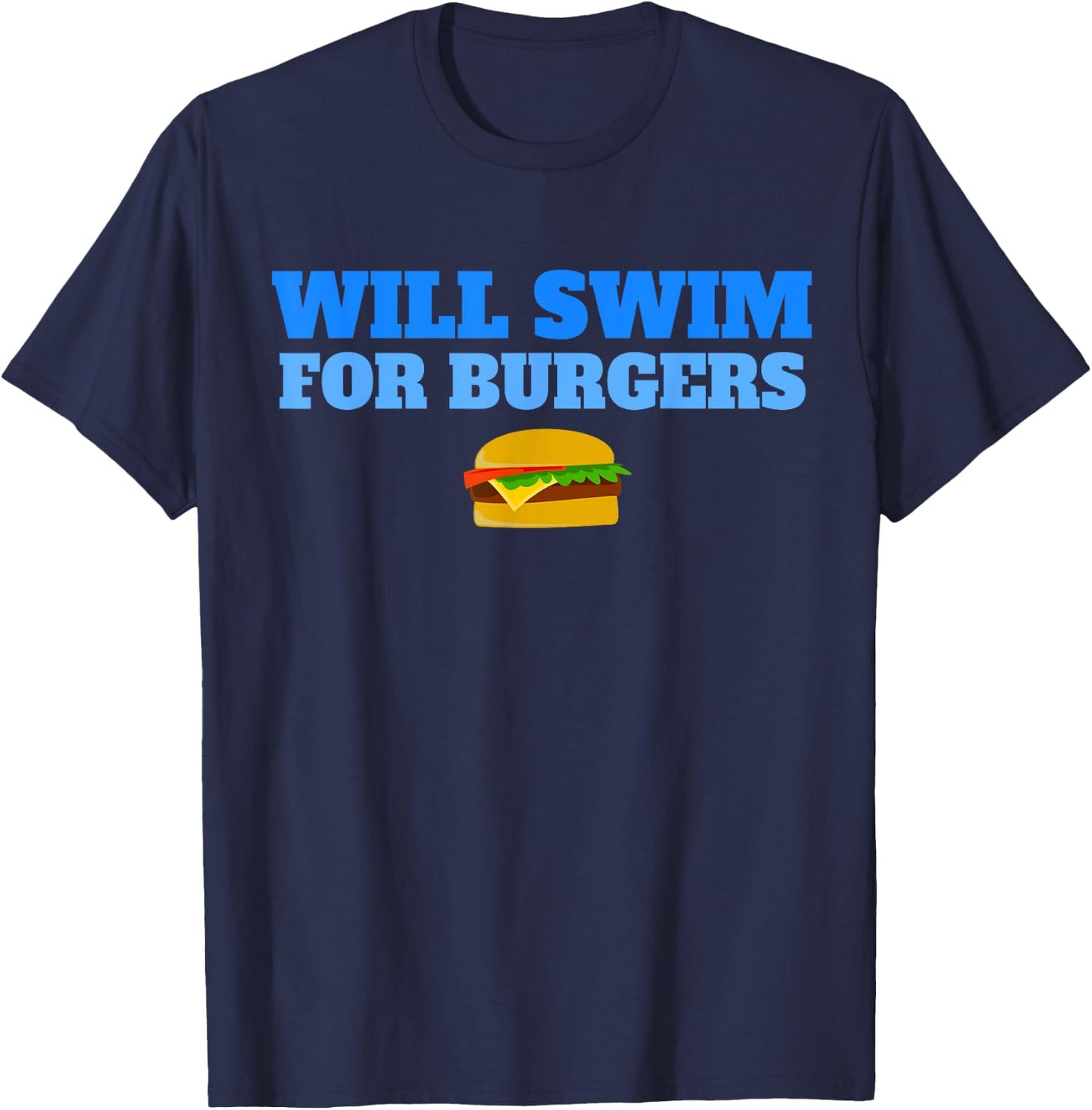 Will Swim for Burgers Funny Swimmers Swimming Food T-Shirt - T-Shirt | Navy