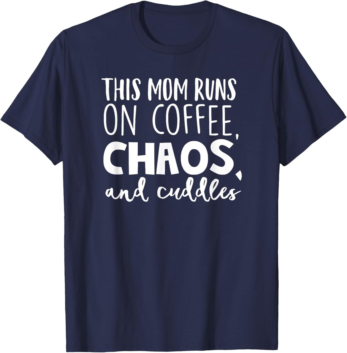 This Mom Runs On Coffee Chaos Cuddles Funny Parenting Shirt T-Shirt - T-Shirt | Navy