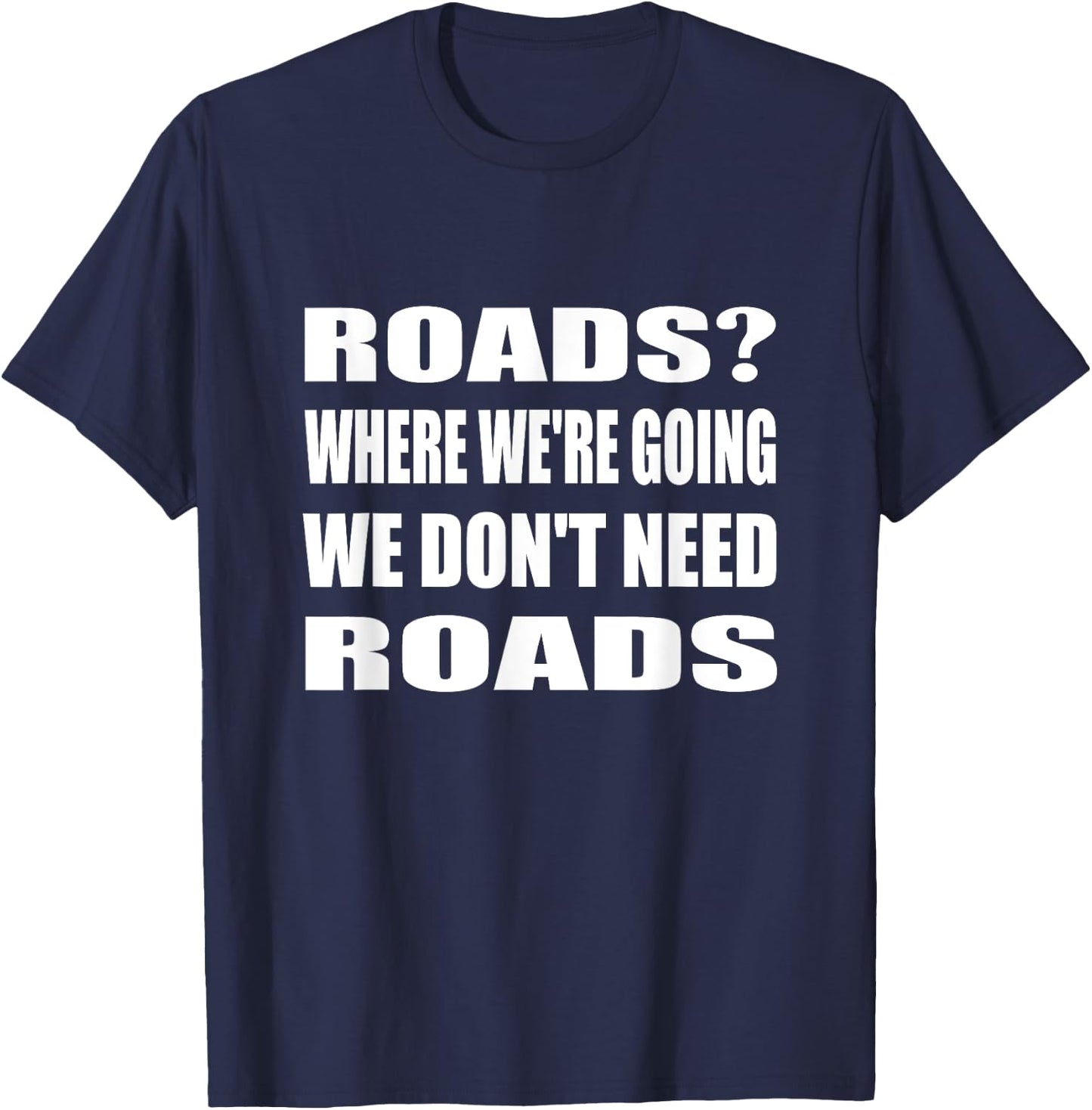 Where We're Going We Don't Need Roads Motorcycle Biker T-Shirt - T-Shirt | Navy